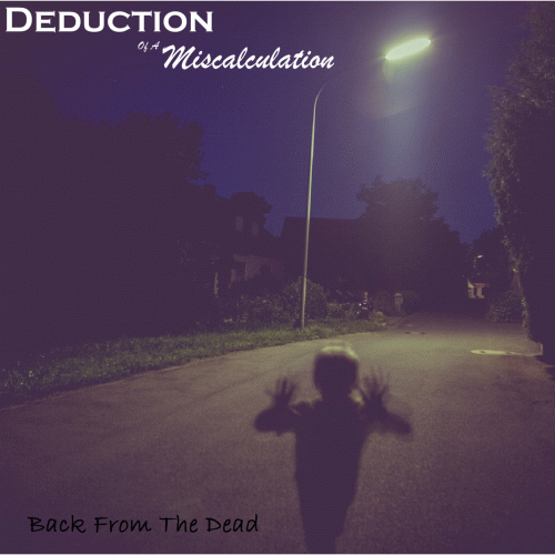 Deduction Of A Miscalculation : Back from the Dead
